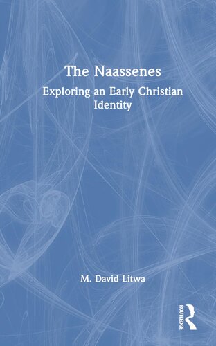The Naassenes Exploring An Early Christian Identity 1st Edition M David Litwa