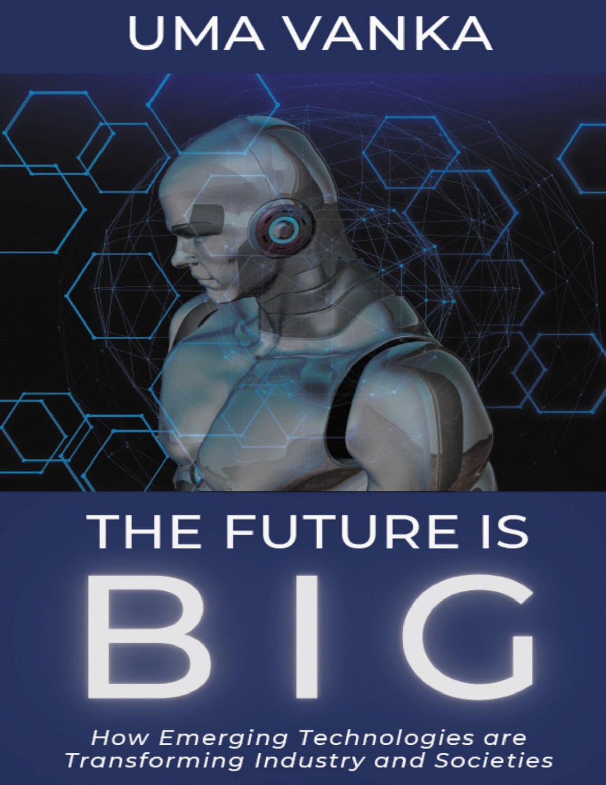 The Future Is Big How Emerging Technologies Are Transforming Industry And Societies Uma Vanka