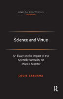 Science And Virtue An Essay On The Impact Of The Scientific Mentality On Moral Character Louis Caruana