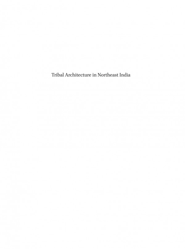 Tribal Architecture In Northeast India 1st Edition Ren Kolkman