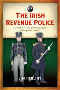 The Irish Revenue Police 18321857 A Complete Alphabetical List Short History And Genealogical Guide Jim Herlihy
