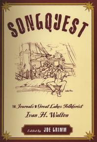 Songquest The Journals Of Great Lakes Folklorist Ivan H Walton Ivan H Walton Laurie Sommers Joe Grimm