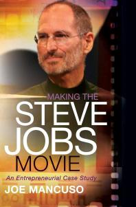 Making The Steve Jobs Movie An Entrepreneurial Case Study Joe Mancuso