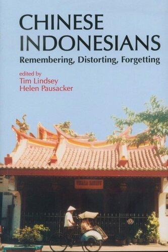Chinese Indonesians Remembering Distorting Forgetting Tim Lindsey Editor Helen Pausacker Editor