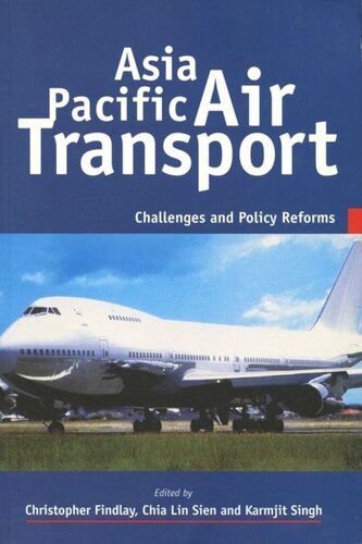 Asia Pacific Air Transport Challenges And Policy Reforms Christopher Findlay Editor Lin Sien Chia Editor Karmjit Singh Editor