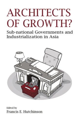 Architects Of Growth Subnational Governments And Industrialization In Asia Francis E Hutchinson Editor