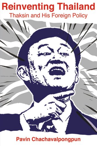 Reinventing Thailand Thaksin And His Foreign Policy Pavin Chachavalpongpun