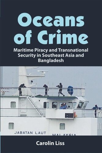 Oceans Of Crime Maritime Piracy And Transnational Security In Southeast Asia And Bangladesh Carolin Liss