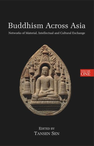 Buddhism Across Asia Networks Of Material Intellectual And Cultural Exchange Volume 1 Tansen Sen Editor