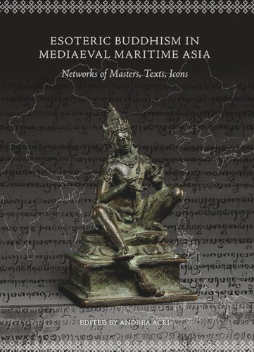 Esoteric Buddhism In Mediaeval Maritime Asia Networks Of Masters Texts Icons Andrea Acri Editor