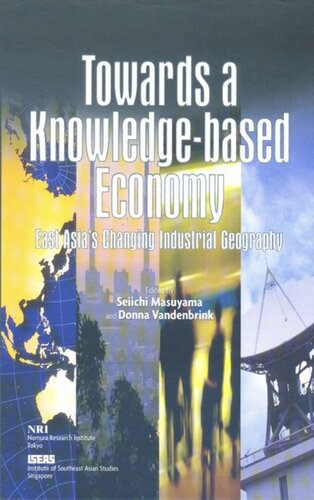 Towards A Knowledgebased Economy East Asias Changing Industrial Geography Seiichi Masuyama Editor Donna Vandenbrink Editor