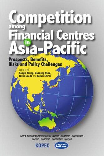 Competition Among Financial Centres In Asiapacific Prospects Benefits Risks And Policy Challenges Soogil Young Editor Dosoung Choi Editor Jesus Seade Editor Sayuri Shirai Editor