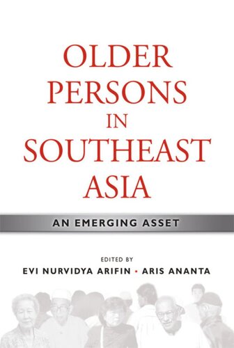 Older Persons In Southeast Asia An Emerging Asset Evi Nurvidya Arifin Editor Aris Ananta Editor