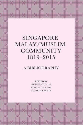 Singapore Malaymuslim Community 18192015 A Bibliography Hussin Mutalib Editor Rokiah Mentol Editor Sundusia Rosdi Editor