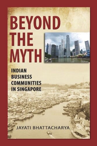 Beyond The Myth Indian Business Communities In Singapore Jayati Bhattacharya