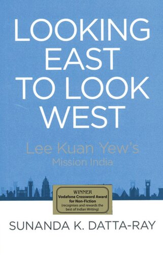 Looking East To Look West Lee Kuan Yews Mission India Sunanda K Dattaray