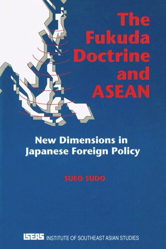 The Fukuda Doctrine And Asean New Dimensions In Japanese Foreign Policy Sueo Sudo