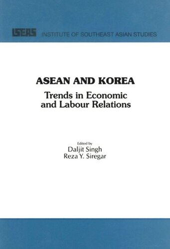 Asean And Korea Trends In Economic Labour Relations Daljit Singh Editor Reza Yamora Siregar Editor