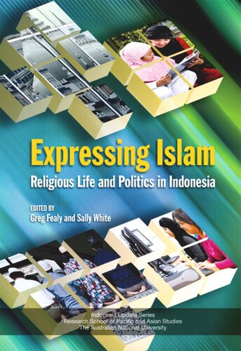 Expressing Islam Religious Life And Politics In Indonesia Greg Fealy Editor Sally White Editor