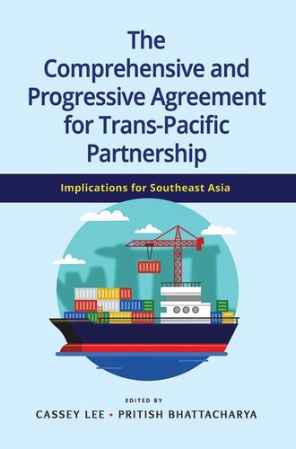 The Comprehensive And Progressive Agreement For Transpacific Partnership Implications For Southeast Asia Cassey Lee Editor Pritish Bhattacharya Editor