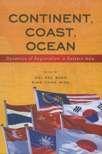 Continent Coast Ocean Dynamics Of Regionalism In Eastern Asia Ooi Kee Beng Editor Ding Choo Ming Editor