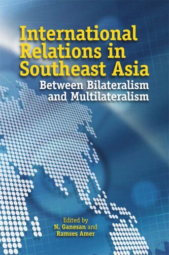 International Relations In Southeast Asia Between Bilateralism And Multilateralism N Ganesan Editor Ramses Amer Editor