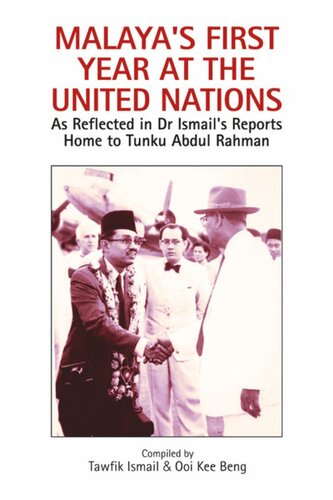 Malayas First Year At The United Nations As Reflected In Dr Ismails Reports Home To Tunku Abdul Rahman Tawfik Ismail Ooi Kee Beng
