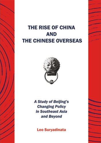 The Rise Of China And The Chinese Overseas A Study Of Beijings Changing Policy In Southeast Asia And Beyond Leo Suryadinata