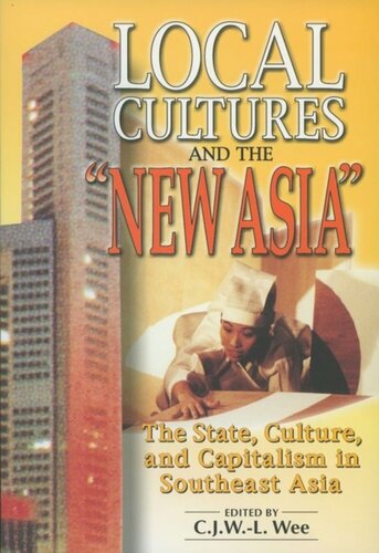Local Cultures And The New Asia The State Culture And Capitalism In Southeast Asia Cjwl Wee Editor