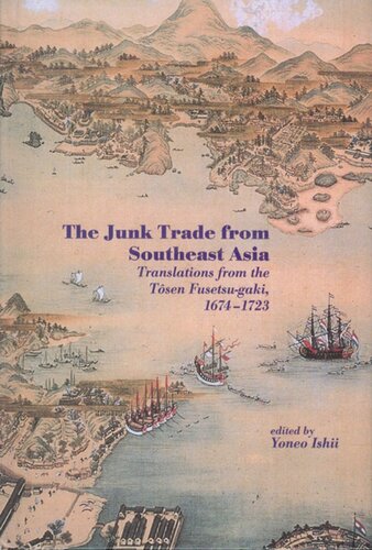 The Junk Trade From Southeast Asia Translations From The Tosen Fusetsugaki 16741723 Yoneo Ishii Editor