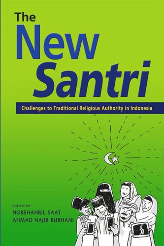 The New Santri Challenges To Traditional Religious Authority In Indonesia Norshahril Saat Editor Ahmad Najib Burhani Editor