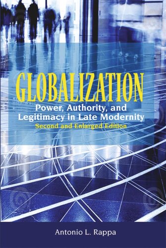 Globalization Power Authority And Legitimacy In Late Modernity Second And Enlarged Edition Antonio L Rappa