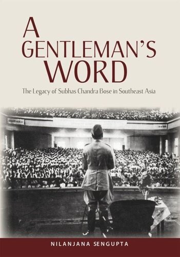 A Gentlemans Word The Legacy Of Subhas Chandra Bose In Southeast Asia Nilanjana Sengupta