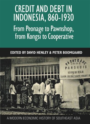 Credit And Debt In Indonesia 8601930 From Peonage To Pawnshop From Kongsi To Cooperative David Henley Editor Peter Boomgaard Editor