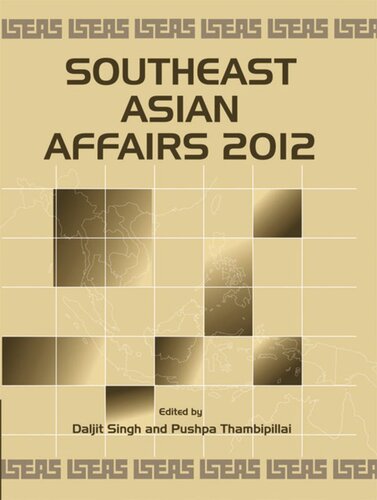 Southeast Asian Affairs 2012 Daljit Singh Editor Pushpa Thambipillai Editor