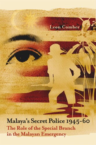 Malayas Secret Police 194560 The Role Of The Special Branch In The Malayan Emergency Leon Comber