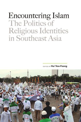 Encountering Islam The Politics Of Religious Identities In Southeast Asia Hui Yewfoong Editor