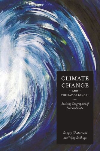 Climate Change And The Bay Of Bengal Evolving Geographies Of Fear And Hope Sanjay Chaturvedi Vijay Sakhuja