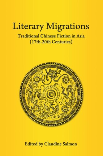Literary Migrations Traditional Chinese Fiction In Asia 17th20th Centuries Claudine Salmon Editor