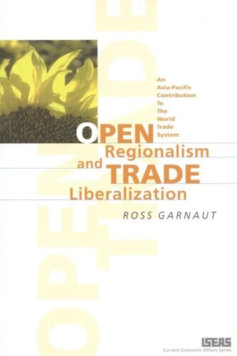 Open Regionalism And Trade Liberalization An Asiapacific Contribution To The World Trade System Ross Garnaut