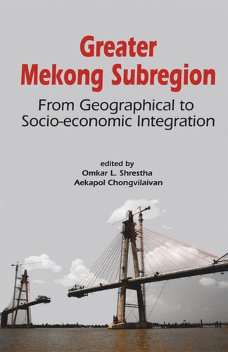 Greater Mekong Subregion From Geographical To Socioeconomic Integration Omkar Lal Shrestha Editor Aekapol Chongvilaivan Editor