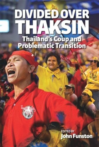 Divided Over Thaksin Thailands Coup And Problematic Transition John Funston Editor
