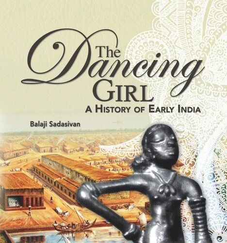 The Dancing Girl A History Of Early India Balaji Sadasivan