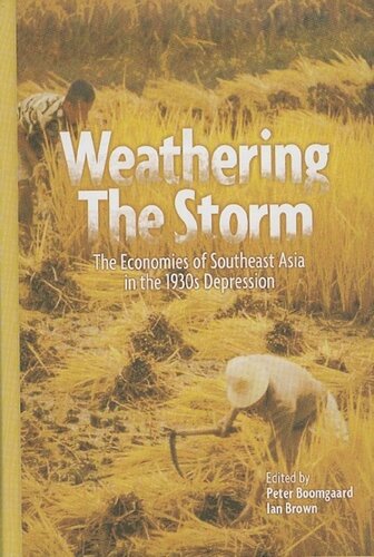 Weathering The Storm The Economies Of Southeast Asia In The 1930s Depression Peter Boomgaard Editor Ian Brown Editor