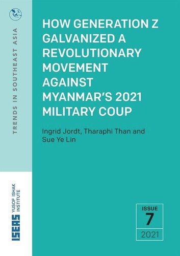 How Generation Z Galvanized A Revolutionary Movement Against Myanmars 2021 Military Coup Ingrid Jordt Tharaphi Than Ye Lin Sue