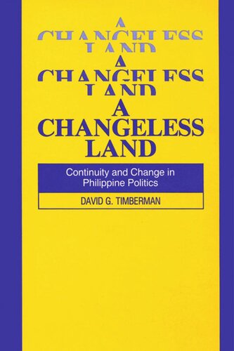 A Changeless Land Continuity And Change In Philippine Politics David G Timberman