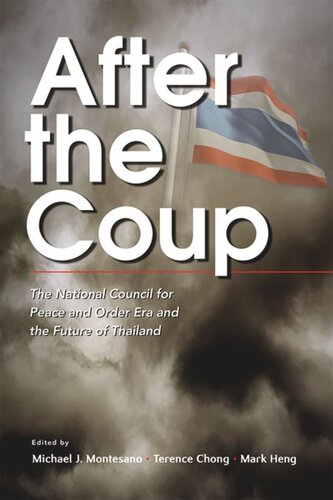 After The Coup The National Council For Peace And Order Era And The Future Of Thailand Michael J Montesano Editor Terence Chong Editor Shu Xun Mark Heng Editor