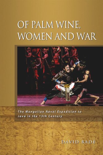 Of Palm Wine Women And War The Mongolian Naval Expedition To Java In The 13th Century David Bade