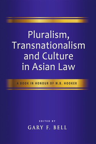 Pluralism Transnationalism And Culture In Asian Law A Book In Honour Of Mb Hooker Gary F Bell Editor