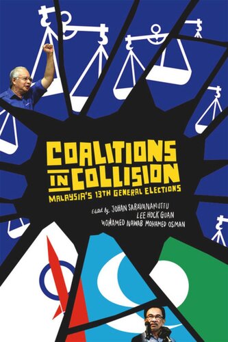 Coalitions In Collision Malaysias 13th General Elections Lee Hock Guan Editor Mohamed Nawab Mohamed Osman Editor Johan Saravanamuttu Editor